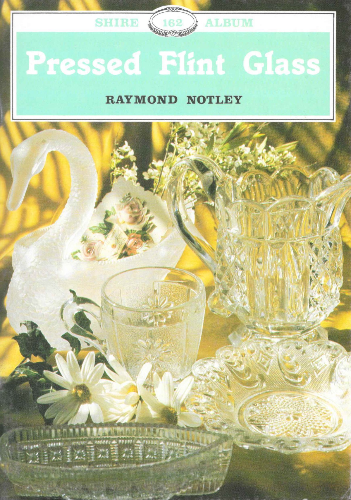 Summary : Pressed Flint Glass (Shire Album), Raymond Notley